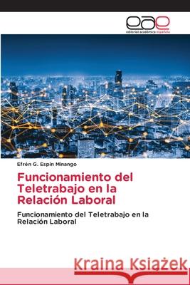 Funcionamiento del Teletrabajo en la Relación Laboral G. Espín Minango, Efrén 9786137348857 Editorial Académica Española