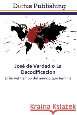 José de Verdad o La Decodificación Alonso, Jose Luis 9786137348864