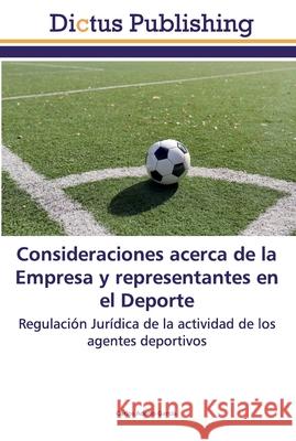 Consideraciones acerca de la Empresa y representantes en el Deporte Garcia, Carlos Adolfo 9786137348925 Dictus Publishing
