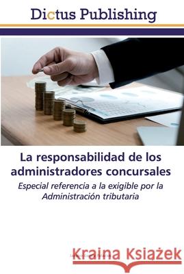 La responsabilidad de los administradores concursales Palacios, Jacobo García 9786137349816