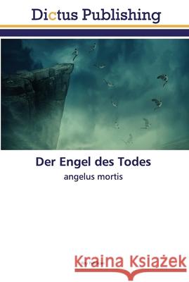 Der Engel des Todes Roy Publicae 9786137350553 Dictus Publishing