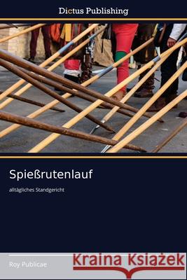 Spießrutenlauf Publicae, Roy 9786137353714 Dictus Publishing
