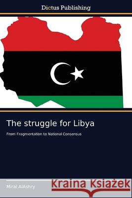 The struggle for Libya Miral Alashry 9786137355749