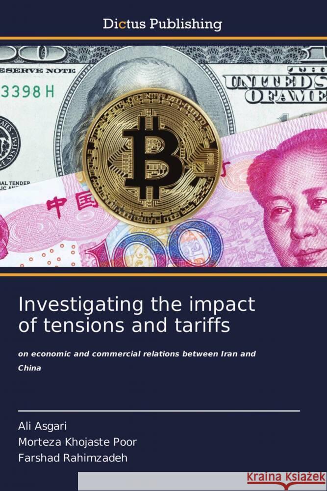 Investigating the impact of tensions and tariffs Ali Asgari Morteza Khojast Farshad Rahimzadeh 9786137357101 Dictus Publishing