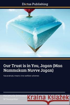 Our Trust is in You, Jagan (Maa Nammakam Nuvve Jagan) Koramutla Srinivasulu M. Sivasankar 9786137357316 Dictus Publishing