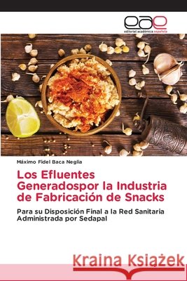 Los Efluentes Generadospor la Industria de Fabricación de Snacks Baca Neglia, Máximo Fidel 9786137357620 Editorial Académica Española