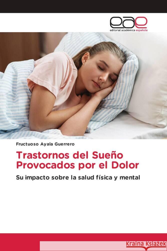 Trastornos del Sueño Provocados por el Dolor Ayala Guerrero, Fructuoso 9786137357712