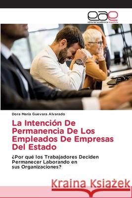 La Intención De Permanencia De Los Empleados De Empresas Del Estado Guevara Alvarado, Dora María 9786137357798