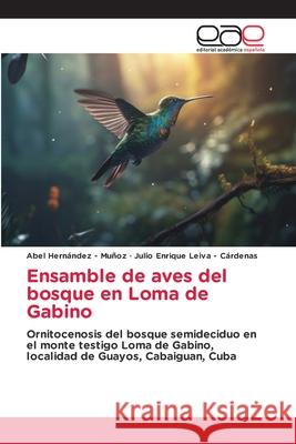 Ensamble de aves del bosque en Loma de Gabino Hernandez - Muñoz, Abel, Leiva - Cárdenas, Julio Enrique 9786137357859 Editorial Académica Española