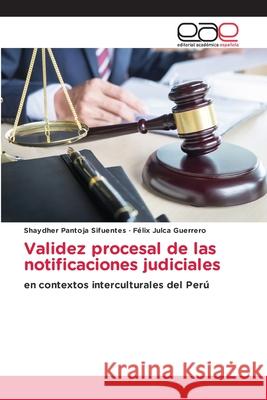 Validez procesal de las notificaciones judiciales Pantoja Sifuentes, Shaydher, Julca Guerrero, Félix 9786137358054