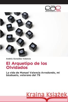El Arquetipo de los Olvidados González Valencia, Andrés 9786137358474