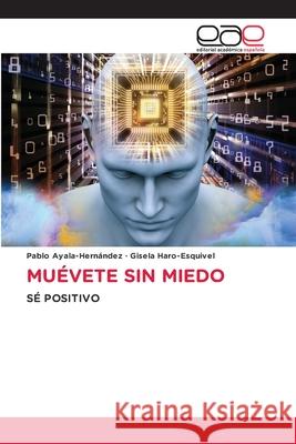 MUÉVETE SIN MIEDO Ayala-Hernández, Pablo, Haro-Esquivel, Gisela 9786137358771