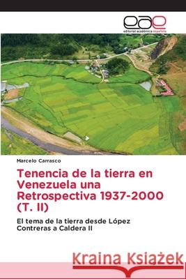 Tenencia de la tierra en Venezuela una Retrospectiva 1937-2000 (T. II) Carrasco, Marcelo 9786137358948