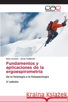 Fundamentos y aplicaciones de la ergoespirometría Lorenzo, Irma, Calderón, Javier 9786137359105