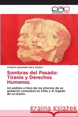 Sombras del Pasado: Tiranía y Derechos Humanos. DÍAZ GODOY, VICENTE EDUARDO 9786137359204 Editorial Académica Española