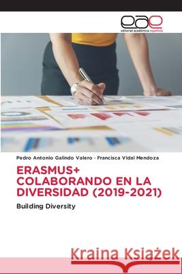 ERASMUS+ COLABORANDO EN LA DIVERSIDAD (2019-2021) Galindo Valero, Pedro Antonio, Vidal Mendoza, Francisca 9786137359600 Editorial Académica Española