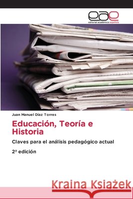 Educación, Teoría e Historia Díaz Torres, Juan Manuel 9786137360446