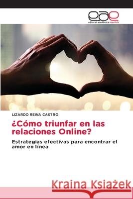 ¿Cómo triunfar en las relaciones Online? Reina Castro, Lizardo 9786137360491