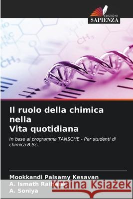 Il ruolo della chimica nella Vita quotidiana Kesavan, Mookkandi Palsamy, Ismath Raihana, A., Soniya, A. 9786137360705