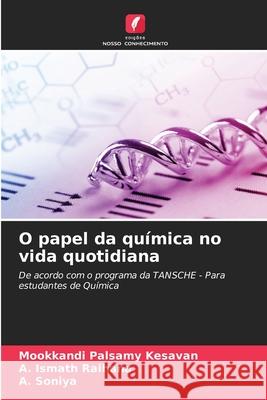 O papel da química no vida quotidiana Kesavan, Mookkandi Palsamy, Ismath Raihana, A., Soniya, A. 9786137360712
