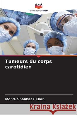 Tumeurs du corps carotidien Khan, Mohd. Shahbaaz 9786137360897
