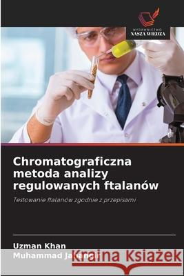 Chromatograficzna metoda analizy regulowanych ftalanów Khan, Uzman, Jahangir, Muhammad 9786137361146