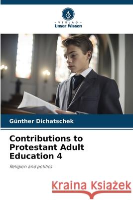 Contributions to Protestant Adult Education 4 Dichatschek, Günther 9786137361207