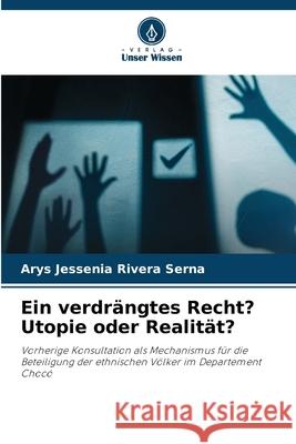 Ein verdrängtes Recht? Utopie oder Realität? Rivera Serna, Arys Jessenia 9786137361474 Verlag Unser Wissen