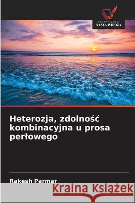 Heterozja, zdolnosc kombinacyjna u prosa perlowego Parmar, Rakesh 9786137361610