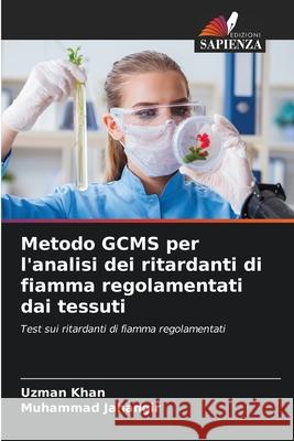 Metodo GCMS per l'analisi dei ritardanti di fiamma regolamentati dai tessuti Khan, Uzman, Jahangir, Muhammad 9786137361771