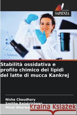 Stabilità ossidativa e profilo chimico dei lipidi del latte di mucca Kankrej Chaudhary, Nisha, Balakrishnan, Smitha, Bharwade, Minal 9786137362174