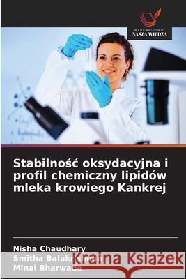 Stabilnosc oksydacyjna i profil chemiczny lipidów mleka krowiego Kankrej Chaudhary, Nisha, Balakrishnan, Smitha, Bharwade, Minal 9786137362204