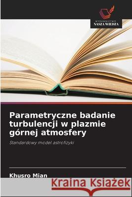 Parametryczne badanie turbulencji w plazmie górnej atmosfery Mian, Khusro 9786137362471