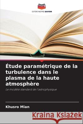 Étude paramétrique de la turbulence dans le plasma de la haute atmosphère Mian, Khusro 9786137362686