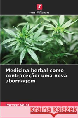 Medicina herbal como contraceção: uma nova abordagem Kajol, Parmar 9786137362914