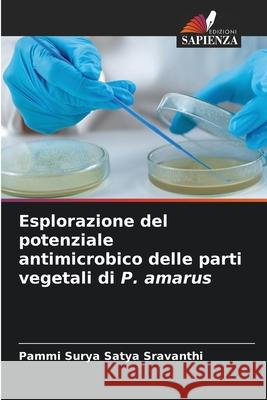 Esplorazione del potenziale antimicrobico delle parti vegetali di P. amarus Surya Satya Sravanthi, Pammi 9786137363058