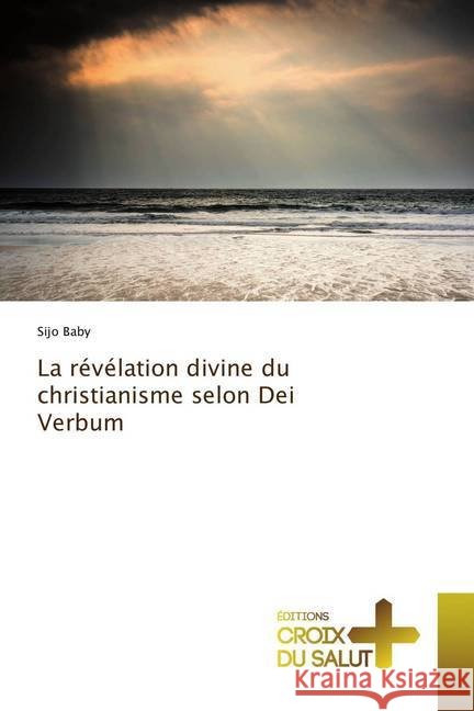 La révélation divine du christianisme selon Dei Verbum Baby, Sijo 9786137363850 Éditions Croix du Salut