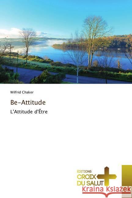 Be-Attitude : L'Attitude d'Être Chaker, Wilfrid 9786137364116