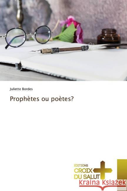 Prophètes ou poètes? Bordes, Juliette 9786137365106 Éditions Croix du Salut