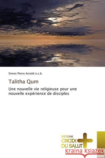 Talitha Qum : Une nouvelle vie religieuse pour une nouvelle expérience de disciples Arnold o.s.b., Simon Pierre 9786137365328