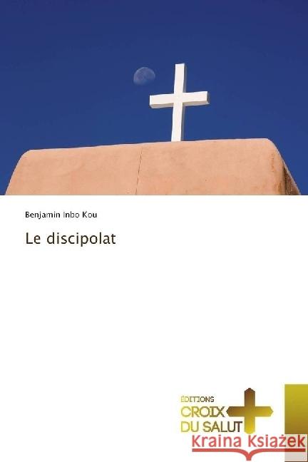Le discipolat Inbo Kou, Benjamin 9786137365465 Éditions Croix du Salut