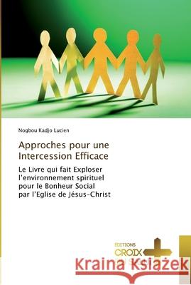 Approches pour une Intercession Efficace Nogbou Kadjo Lucien 9786137365632 Ditions Croix Du Salut