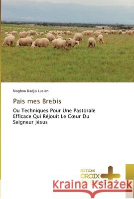 Pais mes Brebis Nogbou Kadjo Lucien 9786137365670 Ditions Croix Du Salut