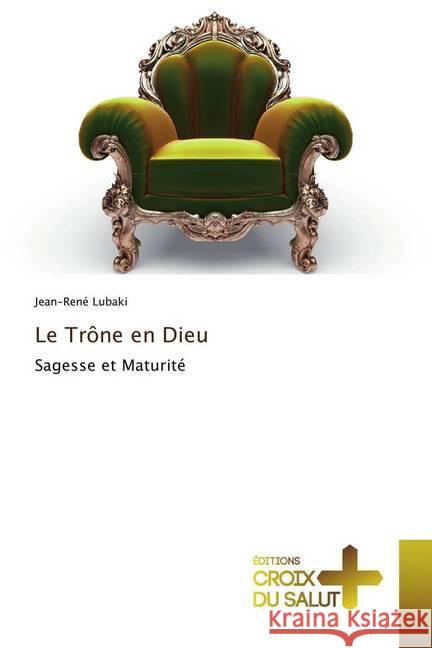 Le Trône en Dieu : Sagesse et Maturité Lubaki, Jean-René 9786137365717