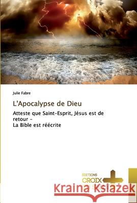 L'Apocalypse de Dieu Julie Fabre 9786137366202 Ditions Croix Du Salut