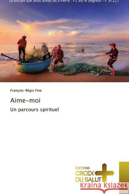 Aime-moi : Un parcours spirituel Fine, François-Régis 9786137367186