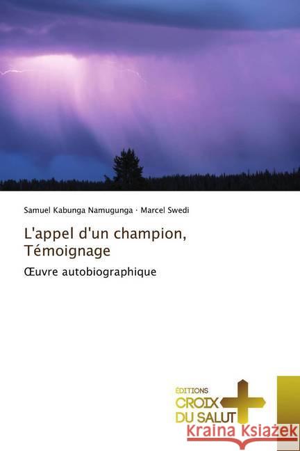 L'appel d'un champion, Témoignage : uvre autobiographique Kabunga Namugunga, Samuel; Swedi, Marcel 9786137367308 Éditions Croix du Salut