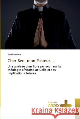 Cher Ben, mon Pasteur... Soleil Balerwa 9786137367971