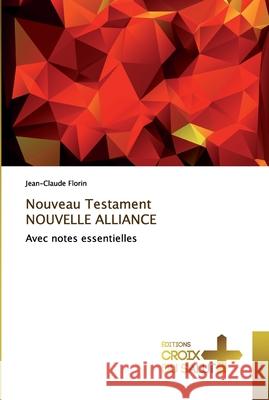 Nouveau Testament NOUVELLE ALLIANCE Jean-Claude Florin 9786137368558