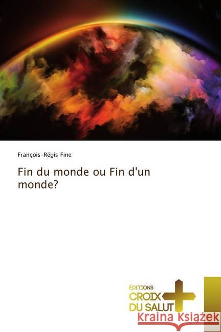 Fin du monde ou Fin d'un monde? Fine, François-Régis 9786137368978